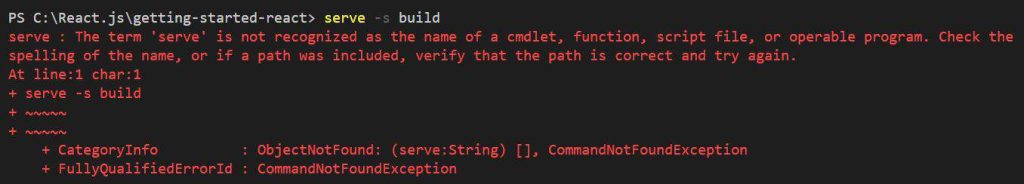 React serve The term'serve' is not recognized as the name of a cmdlet